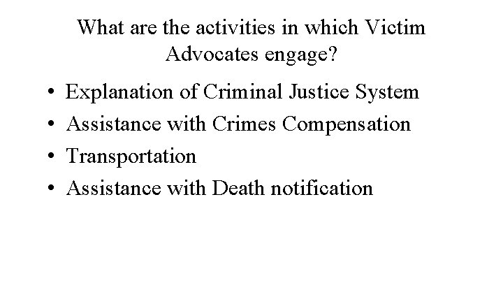What are the activities in which Victim Advocates engage? • • Explanation of Criminal