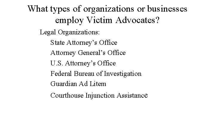 What types of organizations or businesses employ Victim Advocates? Legal Organizations: State Attorney’s Office