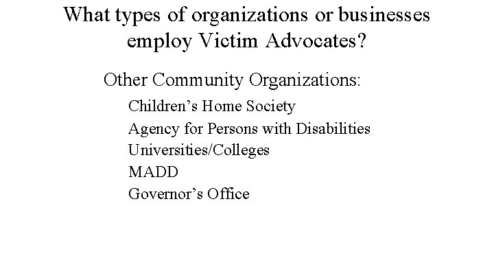 What types of organizations or businesses employ Victim Advocates? Other Community Organizations: Children’s Home