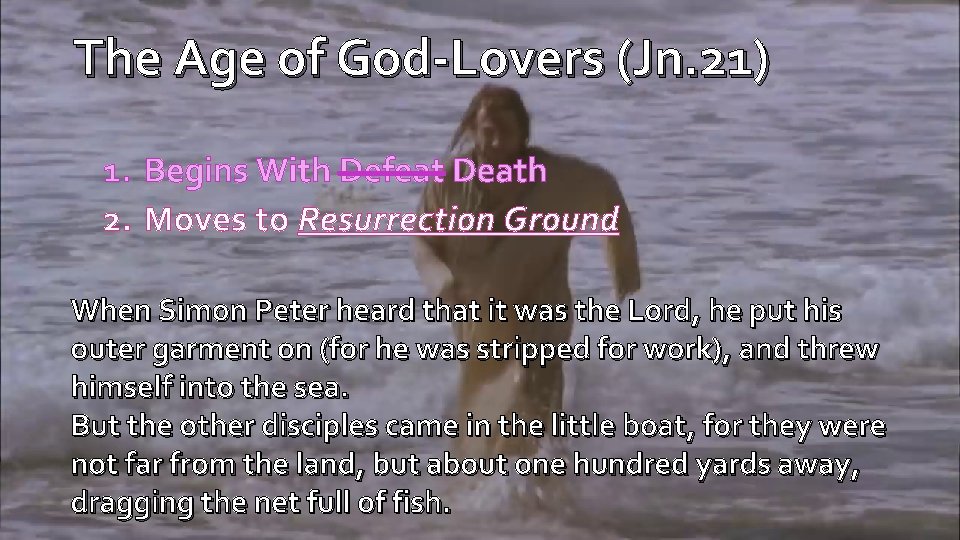 The Age of God-Lovers (Jn. 21) 1. Begins With Defeat Death 2. Moves to