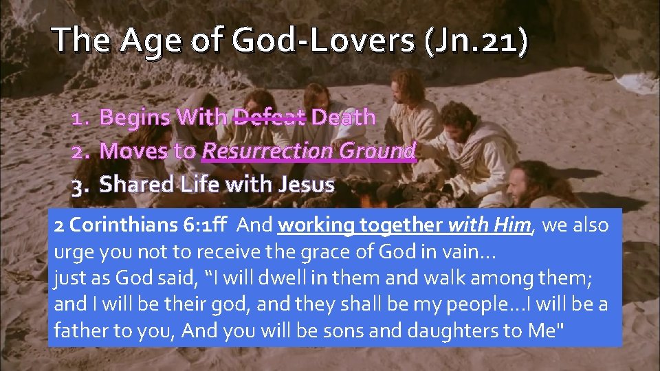 The Age of God-Lovers (Jn. 21) 1. Begins With Defeat Death 2. Moves to