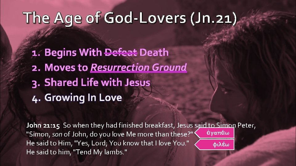 The Age of God-Lovers (Jn. 21) 1. Begins With Defeat Death 2. Moves to