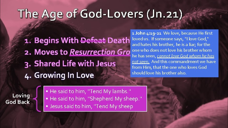 The Age of God-Lovers (Jn. 21) 1 John 4: 19 -21 We love, because