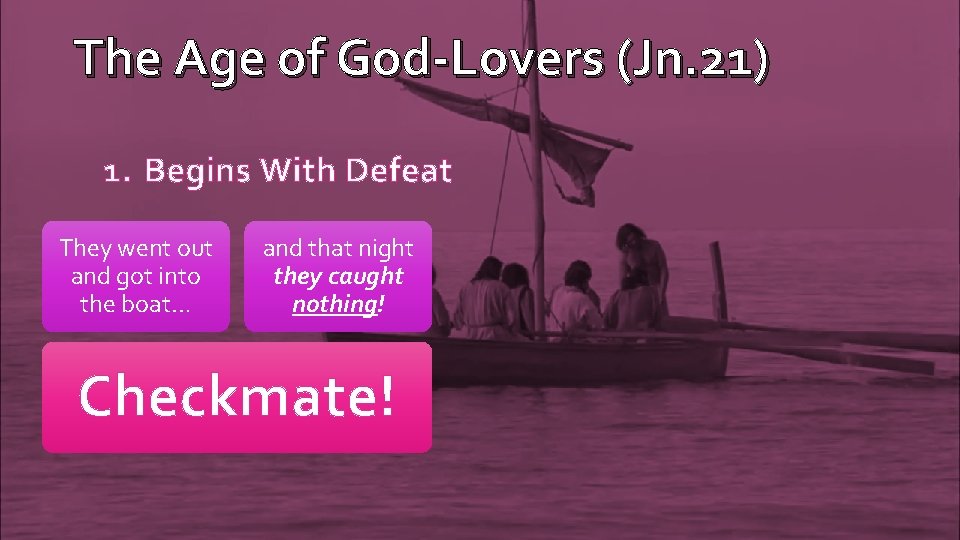 The Age of God-Lovers (Jn. 21) 1. Begins With Defeat They went out and