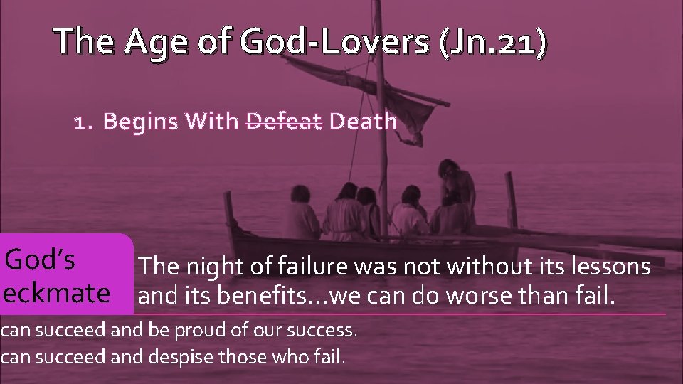 The Age of God-Lovers (Jn. 21) 1. Begins With Defeat Death God’s The night