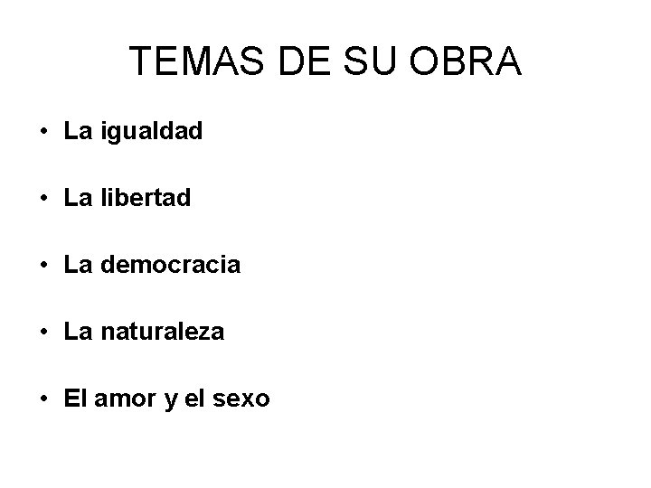 TEMAS DE SU OBRA • La igualdad • La libertad • La democracia •