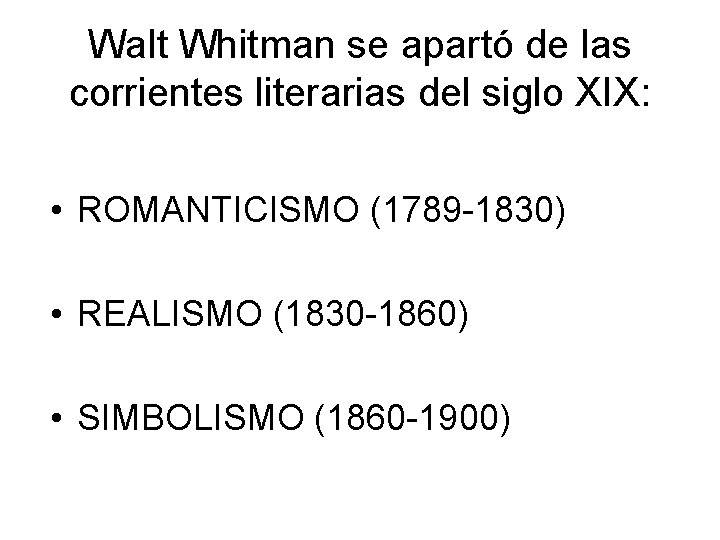 Walt Whitman se apartó de las corrientes literarias del siglo XIX: • ROMANTICISMO (1789