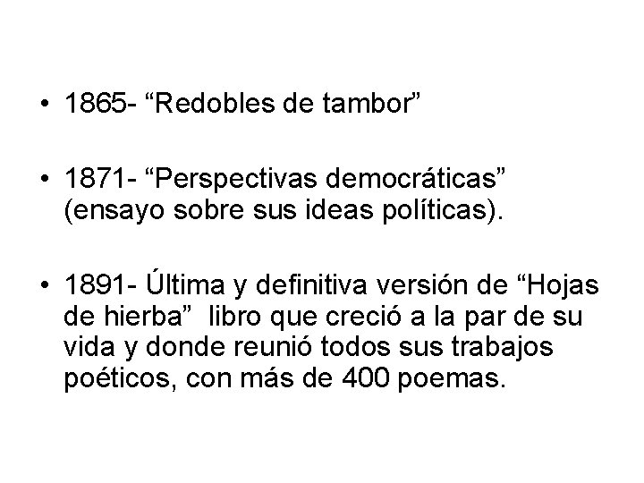  • 1865 - “Redobles de tambor” • 1871 - “Perspectivas democráticas” (ensayo sobre