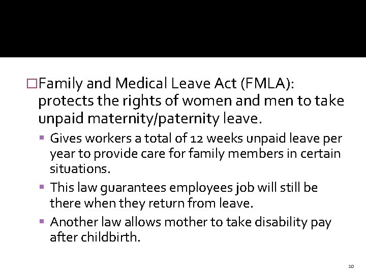 �Family and Medical Leave Act (FMLA): protects the rights of women and men to