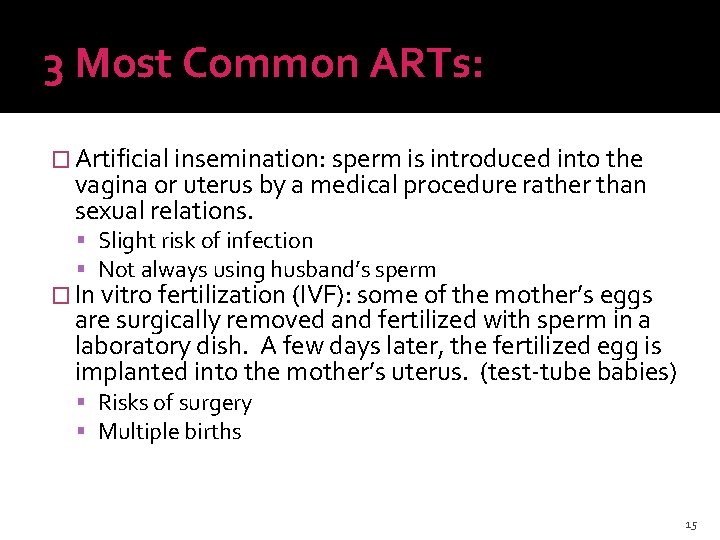 3 Most Common ARTs: � Artificial insemination: sperm is introduced into the vagina or