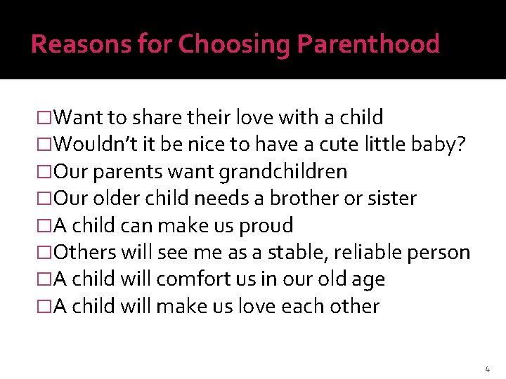 Reasons for Choosing Parenthood �Want to share their love with a child �Wouldn’t it