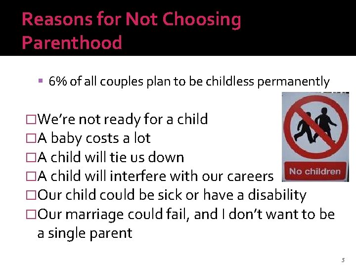 Reasons for Not Choosing Parenthood 6% of all couples plan to be childless permanently