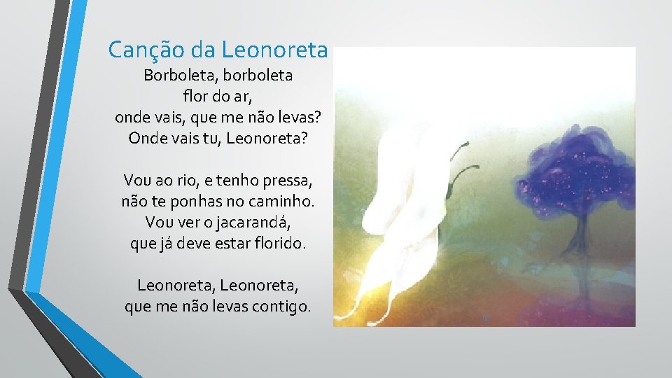 Canção da Leonoreta Borboleta, borboleta flor do ar, onde vais, que me não levas?
