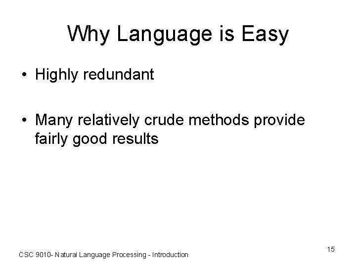 Why Language is Easy • Highly redundant • Many relatively crude methods provide fairly