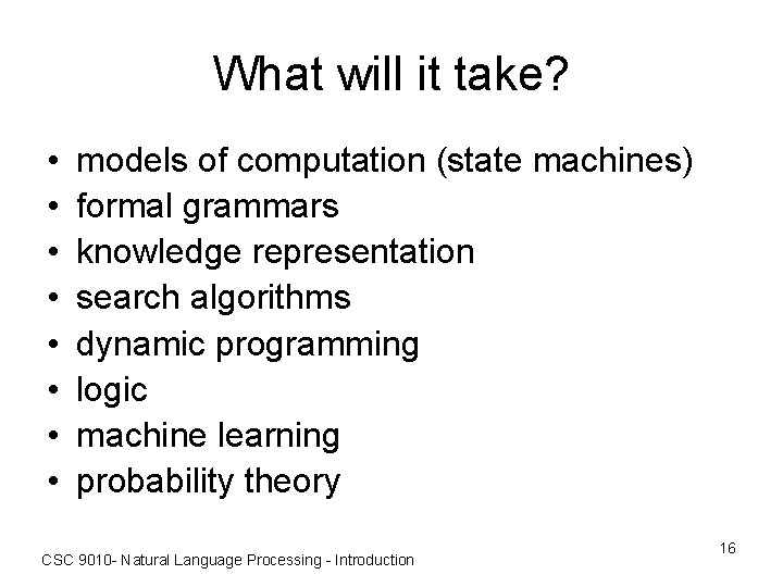 What will it take? • • models of computation (state machines) formal grammars knowledge