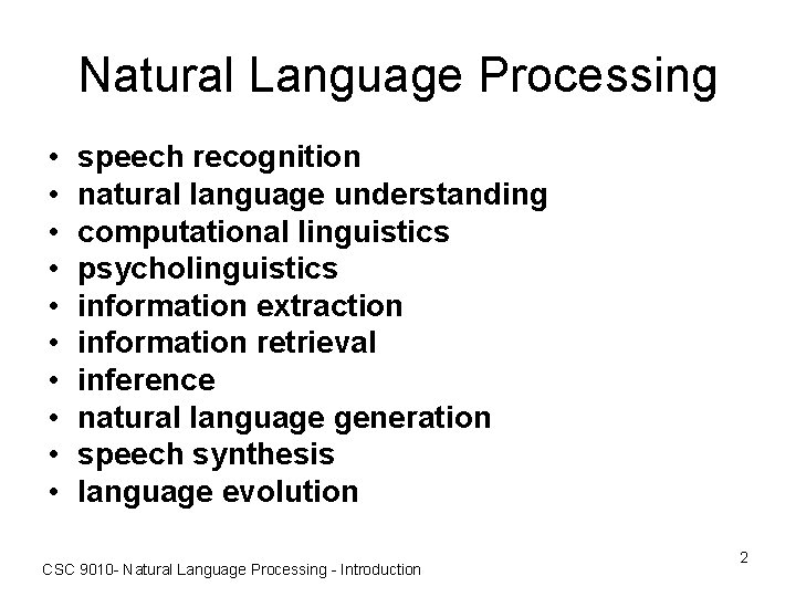 Natural Language Processing • • • speech recognition natural language understanding computational linguistics psycholinguistics