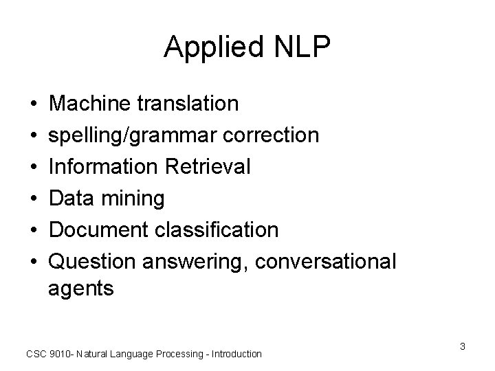 Applied NLP • • • Machine translation spelling/grammar correction Information Retrieval Data mining Document
