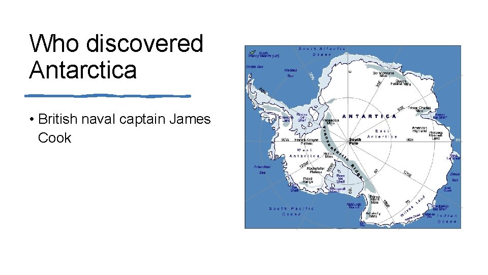 Who discovered Antarctica • British naval captain James Cook 