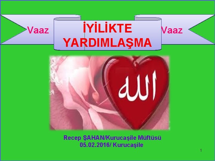 Vaaz İYİLİKTE YARDIMLAŞMA Vaaz Recep ŞAHAN/Kurucaşile Müftüsü 05. 02. 2016/ Kurucaşile 1 