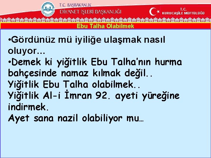 T. C. KURUCAŞİLE MÜFTÜLÜĞÜ Ebu Talha Olabilmek • Gördünüz mü iyiliğe ulaşmak nasıl oluyor…