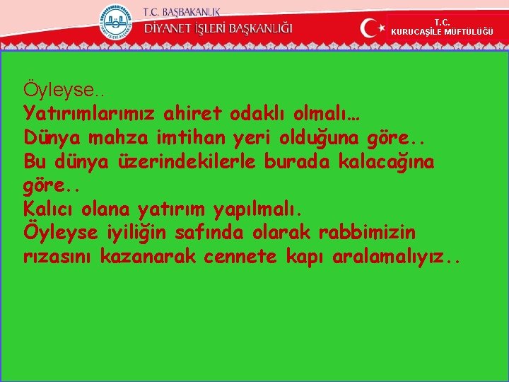 T. C. KURUCAŞİLE MÜFTÜLÜĞÜ Öyleyse. . Yatırımlarımız ahiret odaklı olmalı… Dünya mahza imtihan yeri