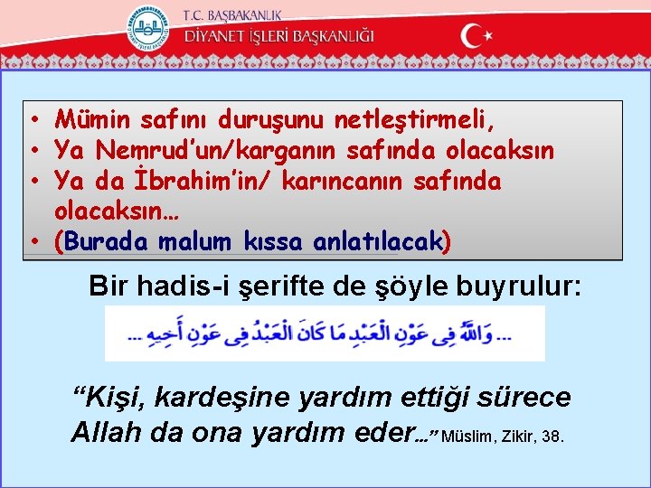  • Mümin safını duruşunu netleştirmeli, • Ya Nemrud’un/karganın safında olacaksın • Ya da