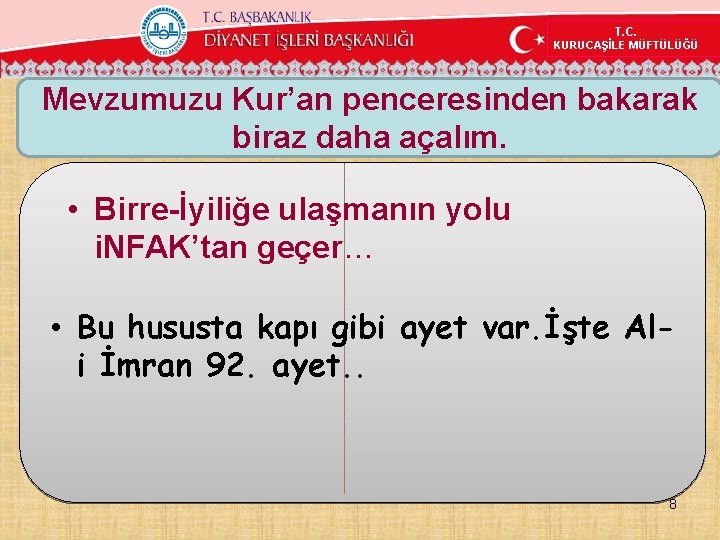 T. C. KURUCAŞİLE MÜFTÜLÜĞÜ Mevzumuzu Kur’an penceresinden bakarak biraz daha açalım. • Birre-İyiliğe ulaşmanın