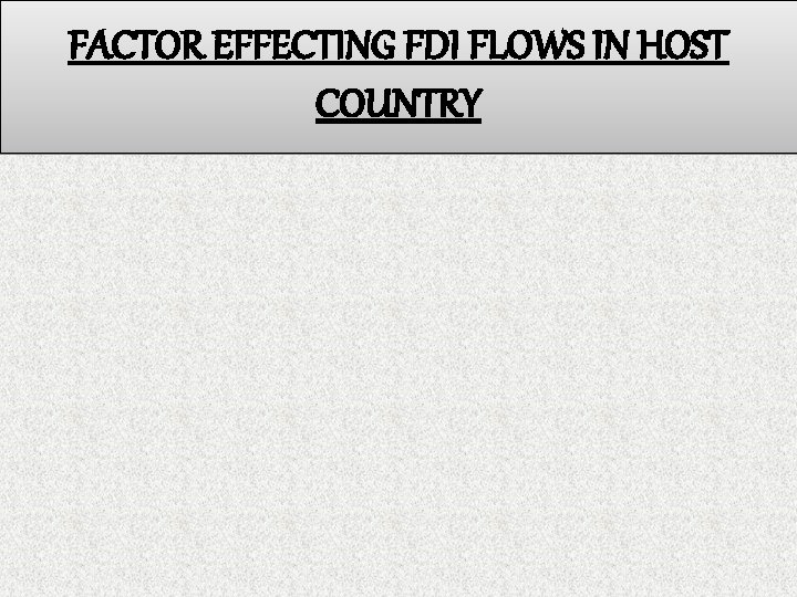 FACTOR EFFECTING FDI FLOWS IN HOST COUNTRY 