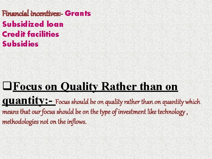 Financial incentives: - Grants Subsidized loan Credit facilities Subsidies q. Focus on Quality Rather