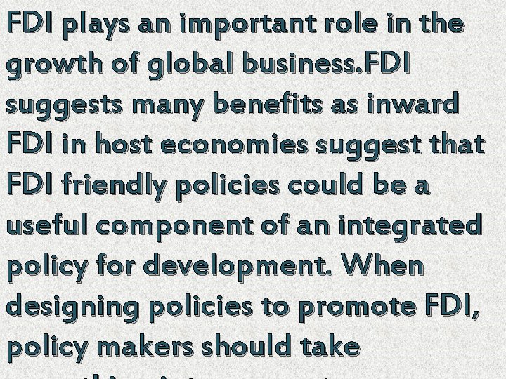 FDI plays an important role in the growth of global business. FDI suggests many