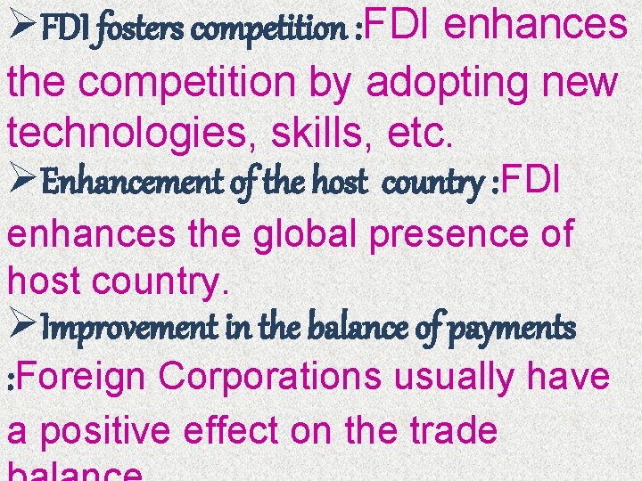 ØFDI fosters competition : FDI enhances the competition by adopting new technologies, skills, etc.