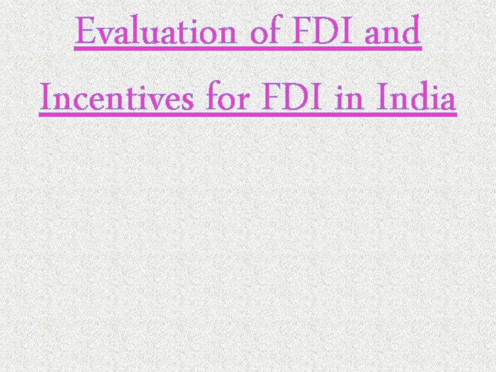 Evaluation of FDI and Incentives for FDI in India 