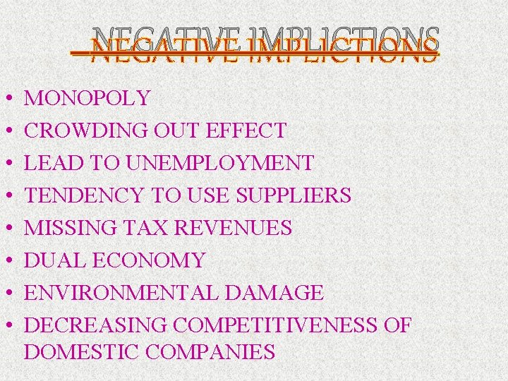 NEGATIVE IMPLICTIONS • • MONOPOLY CROWDING OUT EFFECT LEAD TO UNEMPLOYMENT TENDENCY TO USE