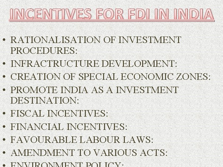 INCENTIVES FOR FDI IN INDIA • RATIONALISATION OF INVESTMENT PROCEDURES: • INFRACTRUCTURE DEVELOPMENT: •