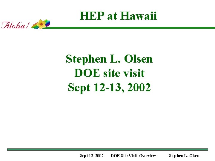 HEP at Hawaii Stephen L. Olsen DOE site visit Sept 12 -13, 2002 Sept