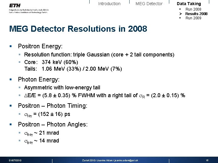 Introduction MEG Detector Data Taking § Run 2008 Ø Results 2008 § Run 2009