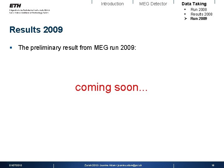 Introduction MEG Detector Data Taking § Run 2008 § Results 2008 Ø Run 2009