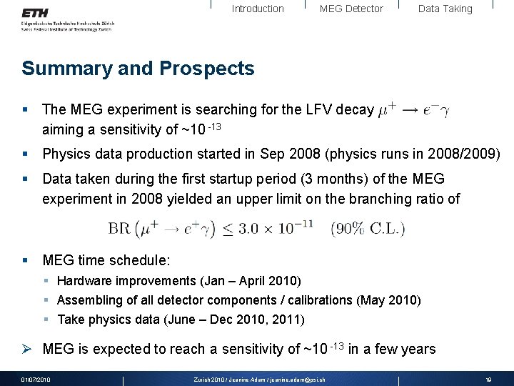 Introduction MEG Detector Data Taking Summary and Prospects § The MEG experiment is searching