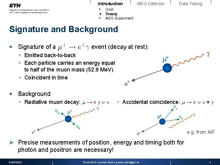 Introduction MEG Detector Data Taking § Goal Ø Theory § MEG Experiment Signature and