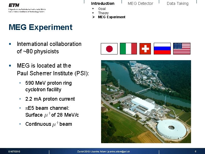 Introduction MEG Detector Data Taking § Goal § Theory Ø MEG Experiment § International