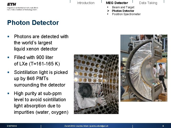 Introduction MEG Detector Data Taking § Beam and Target Ø Photon Detector § Positron