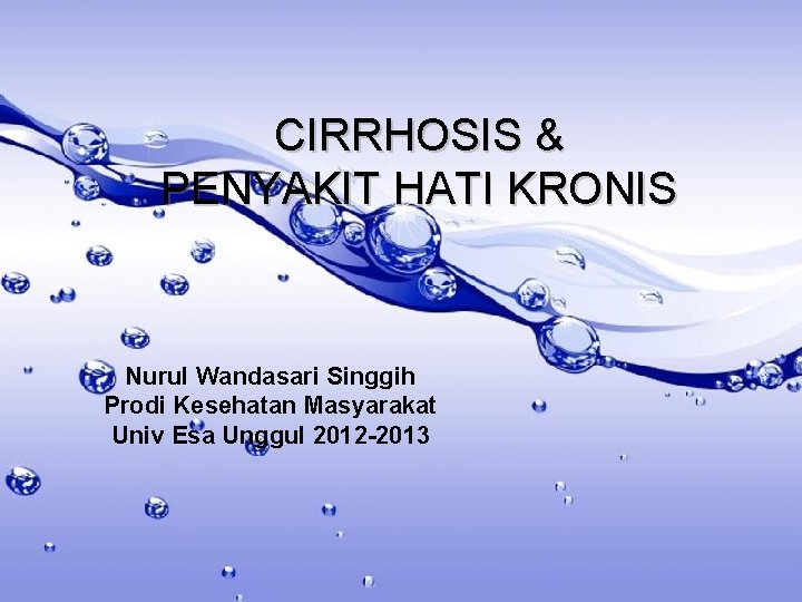 CIRRHOSIS & PENYAKIT HATI KRONIS Nurul Wandasari Singgih Prodi Kesehatan Masyarakat Univ Esa Unggul