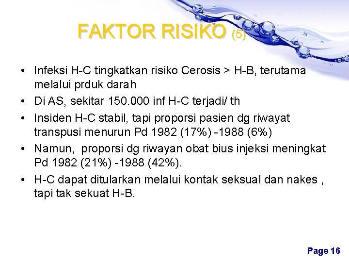 FAKTOR RISIKO (5) • Infeksi H-C tingkatkan risiko Cerosis > H-B, terutama melalui prduk