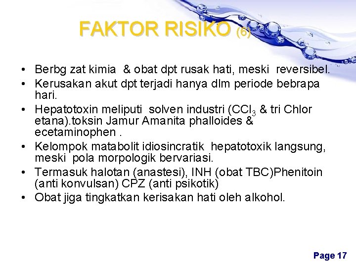 FAKTOR RISIKO (6) • Berbg zat kimia & obat dpt rusak hati, meski reversibel.