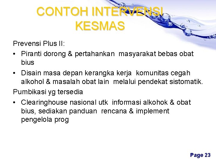 CONTOH INTERVENSI KESMAS Prevensi Plus II: • Piranti dorong & pertahankan masyarakat bebas obat