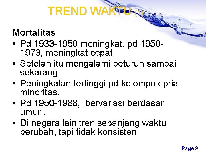 TREND WAKTU (1) Mortalitas • Pd 1933 -1950 meningkat, pd 19501973, meningkat cepat, •