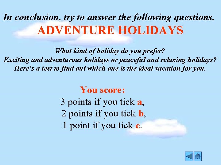 In conclusion, try to answer the following questions. ADVENTURE HOLIDAYS What kind of holiday