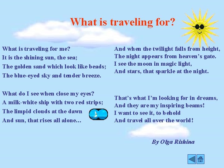 What is traveling for? What is traveling for me? It is the shining sun,
