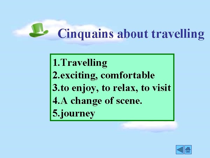 Cinquains about travelling 1. Travelling 2. exciting, comfortable 3. to enjoy, to relax, to