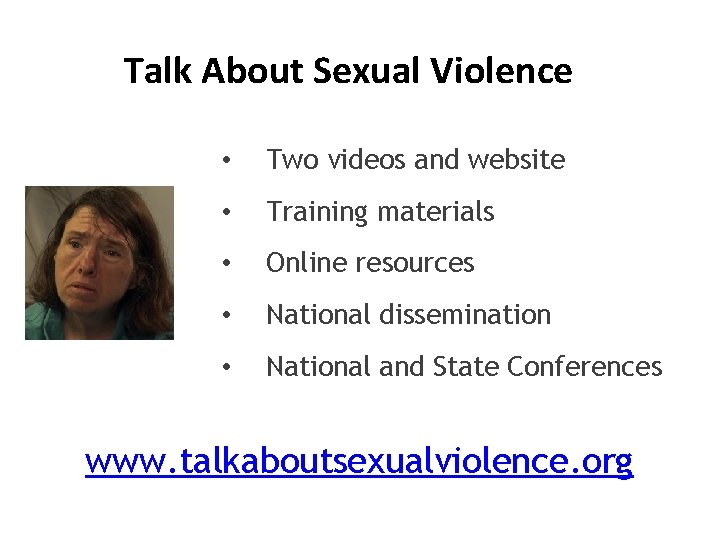 Talk About Sexual Violence • Two videos and website • Training materials • Online